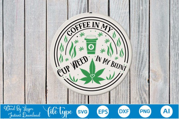Coffee in My Cup Weed in My Blunt Round
