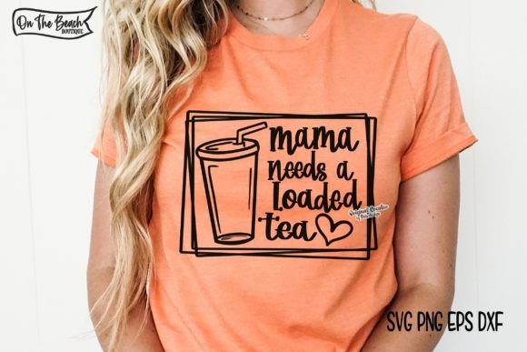 Mama Needs a Loaded Tea SVG PNG
